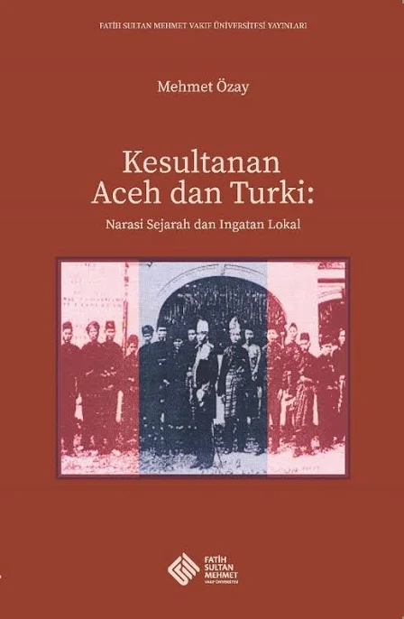 Kesultanan Aceh dan Turki: Narasi Sejarah dan Ingatan Lokal