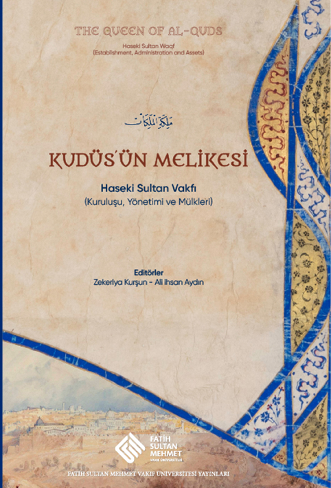 Kudüs’ün Melikesi: Haseki Sultan Vakfı (Kuruluşu, Yönetimi ve Mülkleri)